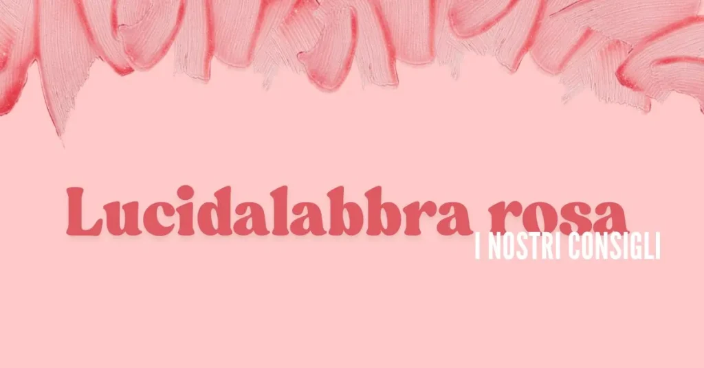 profumerie-vaccari-lucidalabbra-rosa-i-nostri-consigli