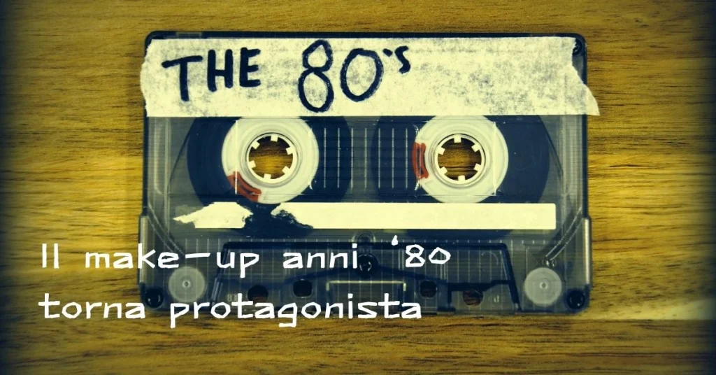 il-make-up-anni-80-torna-protagonista-profumerie-vaccari